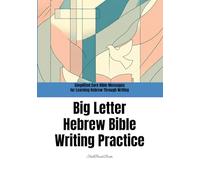 Big Letter Hebrew Bible Writing Practice: Simplified Core Bible Messages for Learning Hebrew Through Writing: Short Bible Sentences in Large Print for Easy Handwriting Practice