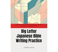 Big Letter Japanese Bible Writing Practice: Simplified Core Bible Messages for Learning Japanese Through Writing: Short Bible Sentences in Large Print ... (Learning Japanese through the Bible)