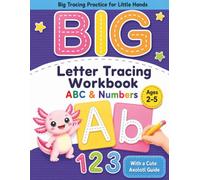 Big Letter Tracing Workbook: ABC, Numbers, Line Tracing & Early Writing Practice with a Cute Axolotl Guide for Ages 2-5 (Axolotl Universe for Kids)
