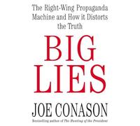 Big Lies: The Right-Wing Propaganda Machine and How It Distorts the Truth