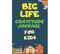 BIG LIFE GRATITUDE JOURNAL FOR KIDS: Gratitude Journal for children age 5-10: A Journal to Teach Children to Practice Gratitude: growth mindset Journal for children