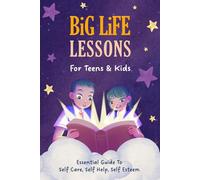 Big Life Lessons for Teens & Kids: An Essential Growth Mindset Guide to Confidence, Self-Esteem, Self-Help, Self-Care & Self-Love For Girls, Boys, Tweens