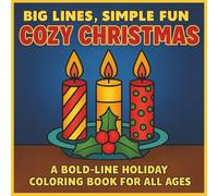 Big Lines, Simple Fun: Cozy Christmas - A Bold-Line Holiday Coloring Book for All Ages: Relax, unwind, and celebrate the holidays with 30 ... wreaths, reindeer, ornaments, and more.