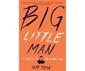Big Little Man: In Search of My Asian Self
