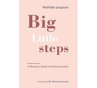 Big Little Steps : A Woman's Guide to Embracing Islam