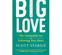 Big Love: The Power of Living with a Wide Open Heart