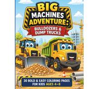 "BIG MACHINES ADVENTURE: Bulldozers & Dump Trucks": 30 Bold & Easy Construction Vehicle Coloring Pages for Kids Ages 4-8