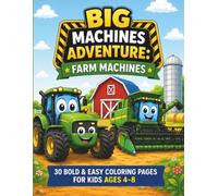 "Big Machines Adventure: Farm Machines": 30 Bold & Easy Coloring Pages Featuring Friendly Tractors, Combines, Hay Balers, Farm Trailers & More for Kids Ages 4-8