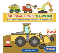 Big Machines at Work: Construction Vehicles Coloring Book for Kids Ages 3-8 with Dump Trucks, Excavators, Cranes, and More