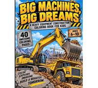 Big Machines, Big Dreams: A Heavy Equipment Construction Book for Kids