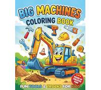 Big Machines Coloring Book for Kids Ages 4-8: Trucks, Construction Vehicles & Tools Coloring Pages with Fun Activities, Easy Designs for Toddlers & Preschoolers