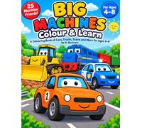 Big Machines: Colour & Learn: A Colouring Book of Cars, Trucks, Trains and More for Ages 4-8