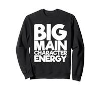 Big Main Character Energy Sweatshirt
