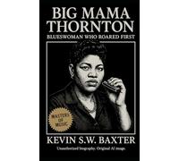 Big Mama Thornton: Blueswoman Who Roared First: The Defiant Life, Music, and Legacy of America’s Original Rock N' Roll Artist