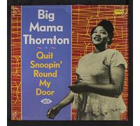 Big Mama Thornton - quit snoopin' round my door