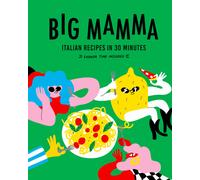 Big Mamma Italian Recipes in 30 Minutes: Shower Time Included by Big Mamma