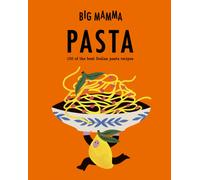Big Mamma: Pasta : 150 of the best Italian pasta recipes