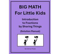 BIG MATH for Little Kids: Introduction to Fractions by Sharing Things (Solution Manual): 3