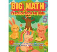 Big Math Practice Book for Kids Ages 4-7: Fun Addition an Subtraction Worksheets with Pictures and Numbers for Kindergarten and 1st Grade.: Learn Math ... and Number Subtraction & Addition Activities