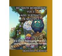 Big Math Workbook Vol 3: Add, Subtract & Multiply: 2 & 3 Digit Regrouping Practice and Basic Multiplication for Kids (Big Math Workbook Series)