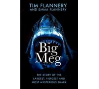Big Meg : The Story of the Largest, Fiercest and Most Mysterious Shark