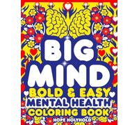 Big Mind-Bold and Easy Mental Health Coloring Book: For Stress Relief, Anxiety Healing, Relaxation, Mind Therapy, Inspirational Quotes & Positive Affirmations