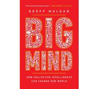 Big Mind : How Collective Intelligence Can Change Our World
