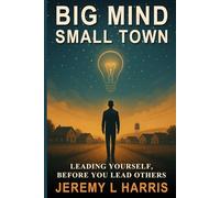 Big MIND Small town: Leading Yourself Before Leading Others