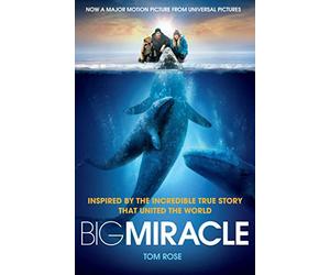 Big Miracle: Three Trapped Whales, One Small Town, A Big-Hearted Story of Hope