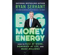 Big Money Energy: How to Rule at Work, Dominate at Life, and Make Millions