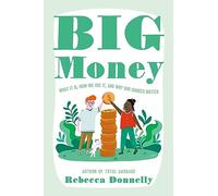 Big Money: What It Is, How We Use It, and Why Our Choices Matter