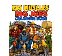Big Muscles Big Jobs: Hilarious Buff Animals Coloring Book for Adults and Teens: 40 Unique Coloring Pages Featuring Muscular Animals Working Tough Jobs , Lumberjacks, Miners, Builders & More