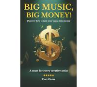 Big Music, Big Money!: Discover how to turn your talent into money