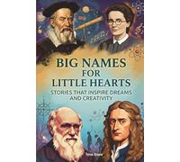 Big Names For Little Hearts: Stories that inspire dreams and creativity (Biographies That Inspire)