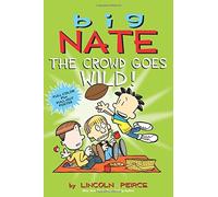Big Nate: the Crowd Goes Wild (Big Nate (Andrews McMeel)): Written by Lincoln Peirce, 2014 Edition, Publisher: Andrews McMeel Publishing [Paperback]