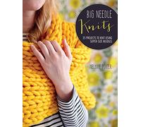Big Needle Knits: 35 projects to knit using super-size needles