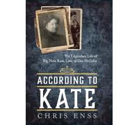 Big Nose Kate: The Legendary Life of Big Nose Kate, Love of Doc Holliday