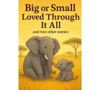 Big or Small, Loved Through It All: And Two Other Stories