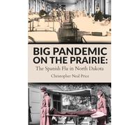 Big Pandemic on the Prairie: The Spanish Flu in North Dakota