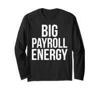 Big Payroll Energy Funny Finance Human Resources Money Long Sleeve T-Shirt
