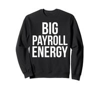Big Payroll Energy Funny Finance Human Resources Money Sweatshirt
