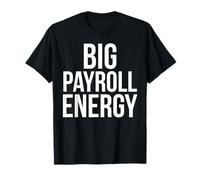Big Payroll Energy Funny Finance Human Resources Money T-Shirt