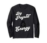 Big Payroll Energy - Funny Human Resources Finance Long Sleeve T-Shirt