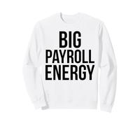 BIG PAYROLL ENERGY Funny Human Resources Finance Money Sweatshirt