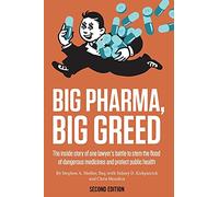 Big Pharma, Big Greed (Second Edition): The Inside Story of One Lawyer's Battle to Stem the Flood of Dangerous Medicines and Protect Public Health