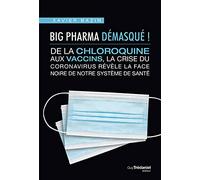 Big Pharma démasqué ! De la chloroquine aux vaccins, la face noire de notre système de santé: De la chloroquine aux vaccins, la crise du cornonavirus révèle la face noire de notre système de santé