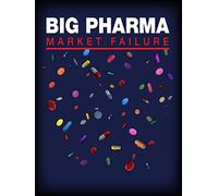 Big Pharma: Market Failure