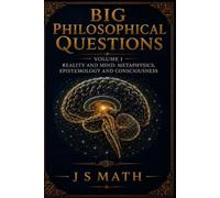 Big Philosophical Questions: Volume I - Reality and Mind: Metaphysics, Epistemology and Consciousness