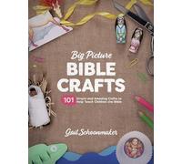 Big Picture Bible Crafts, The: 101 Simple and Amazing Crafts to Help Teach Children the Bible