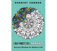Big Picture Parents: Ancient Wisdom for Modern Life